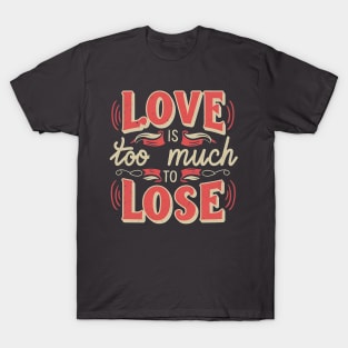 Love is too much to lose, Typography in Creamy Red T-Shirt